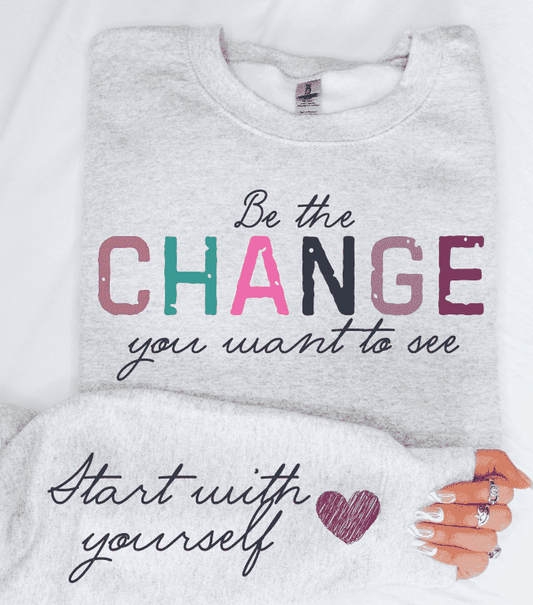 Be The Change Sweatshirt